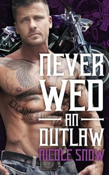 Never Wed an Outlaw - Book #4 of the Deadly Pistols MC