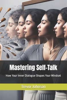 Paperback Mastering Self-Talk: How Your Inner Dialogue Shapes Your Mindset Book