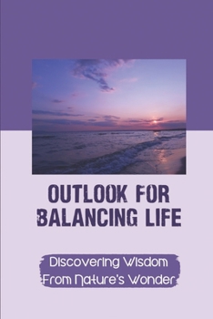 Paperback Outlook For Balancing Life: Discovering Wisdom From Nature's Wonder: Power Of Rebirthing Book