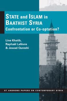 Paperback State and Islam in Baathist Syria: Confrontation or Co-Optation? (St. Andrews Papers on Contemporary Syria) Book