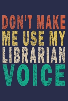 Paperback Don't Make Me Use My Librarian Voice: Funny Vintage Librarian Reading Journal Gift Book