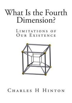 Paperback What Is the Fourth Dimension?: Limitations of Our Existence Book
