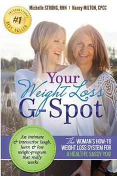 Your Weight Loss G-Spot: The woman's how-to weight loss system for a healthy, sassy you! An intimate and interactive laugh, learn and lose weight-program that really works