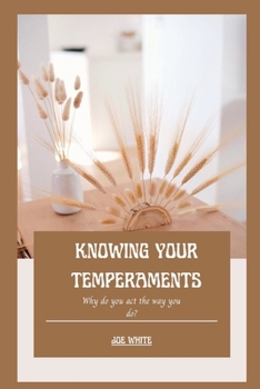Paperback Knowing Your Temperaments: Why do you act the way you do? Book
