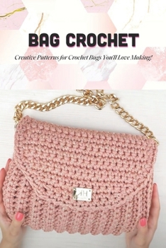 Paperback Bag Crochet: Creative Patterns for Crochet Bags You'll Love Making!: Crochet Guide for Beginners Book