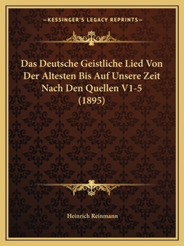 Paperback Das Deutsche Geistliche Lied Von Der Altesten Bis Auf Unsere Zeit Nach Den Quellen V1-5 (1895) [German] Book