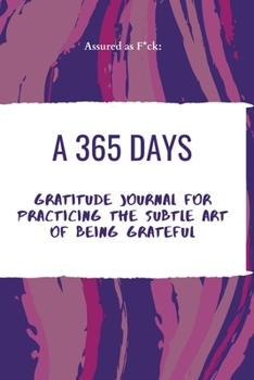 Assured as F*ck: A 365 Days Gratitude Journal for Practicing the Subtle Art of Being Grateful