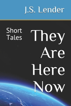 They Are Here Now : Short Tales