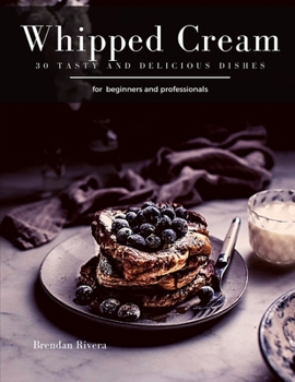 Paperback Whipped Cream: 30 tasty and delicious dishes Book