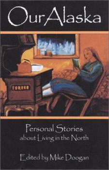 Paperback Our Alaska: Personal Stories about Living in the North Book