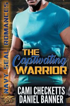 The Captivating Warrior - Book #7 of the Navy SEAL Romances