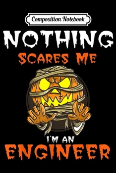 Paperback Composition Notebook: Nothing Scares Me I'M a engineer Halloween Pumpkin Journal/Notebook Blank Lined Ruled 6x9 100 Pages Book