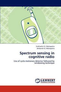 Spectrum sensing in cognitive radio: Use of cyclo-stationary detector followed by windowing technique