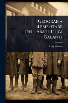 Geografia Elementare Dell'Abate Luigi Galanti (Italian Edition)