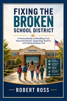 Paperback Fixing the Broken School District: A Practical Guide to Rebuilding Trust, Improving Schools, Supporting Teachers, and Putting Teachers First Book