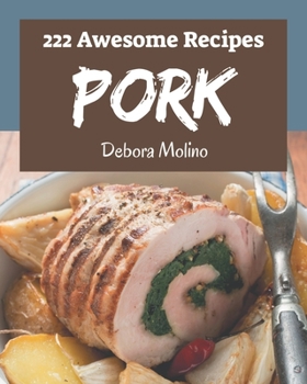 Paperback 222 Awesome Pork Recipes: A Pork Cookbook for Your Gathering Book