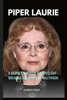 Paperback Piper Laurie: A Journey through the Spotlight - Breaking the Molds of Hollywood [Large Print] Book