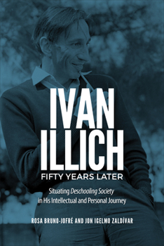 Hardcover Ivan Illich Fifty Years Later: Situating Deschooling Society in His Intellectual and Personal Journey Book