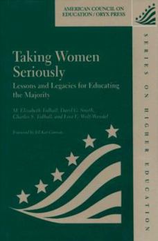 Hardcover Taking Women Seriously: Lessons And Legacies For Educating The Majority (American Council on Education Oryx Press Series on Higher Education) Book