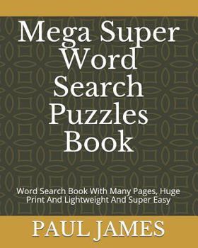 Paperback Mega Super Word Search Puzzles Book: Word Search Book With Many Pages, Huge Print And Lightweight And Super Easy Book