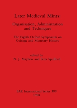 Paperback Later Medieval Mints: Organization, Administration and Techniques. The Eighth Oxford Symposium on Coinage and Monetary History Book