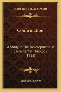 Paperback Confirmation: A Study In The Development Of Sacramental Theology (1915) Book