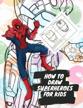 Paperback How to Draw Superheroes: Easy Step-By-Step Guide How To Draw Superheroes, Learn To Draw Your Favorite Characters Book