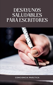 Paperback Desayunos saludables para escritores: Una guía paso a paso para que realices tus propios desayunos [Spanish] Book