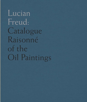 Hardcover Lucian Freud: Catalogue Raisonné of the Oil Paintings Book