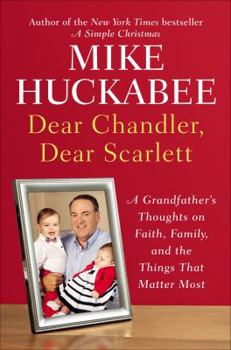 Hardcover Dear Chandler, Dear Scarlett: A Grandfather's Thoughts on Faith, Family, and the Things That Matter Most Book