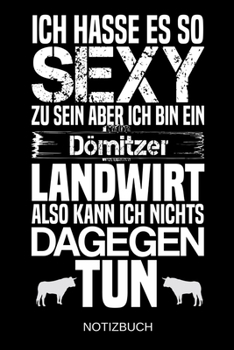 Ich hasse es so sexy zu sein aber ich bin ein Dömitzer Landwirt also kann ich nichts dagegen tun: A5 Notizbuch | Liniert 120 Seiten | ... | Muttertag | Namenstag (German Edition)