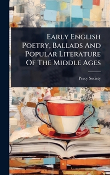 Hardcover Early English Poetry, Ballads And Popular Literature Of The Middle Ages Book