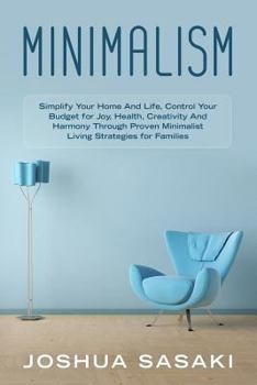 Paperback Minimalism: Simplify your Home and Life, Control your Budget for Joy, Health, Creativity, and Harmony through Proven Minimalist Li Book