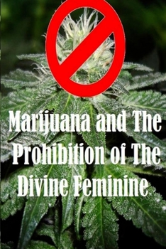 Paperback Marijuana and The Prohibition of The Divine Feminine Book