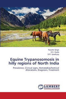 Equine Trypanosomosis in hilly regions of North India: Prevalence, Clinical signs, Hematobiochemical Alterations, Diagnosis, Treatment
