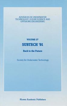 SUBTECH ’91: Back to the Future. Papers presented at a conference organized by the Society for Underwater Technology and held in Aberdeen, UK, ... Ocean Science and Offshore Engineering, 27)