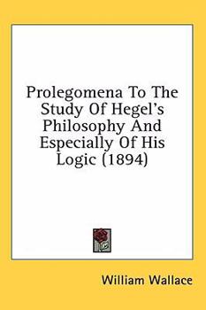 Hardcover Prolegomena To The Study Of Hegel's Philosophy And Especially Of His Logic (1894) Book