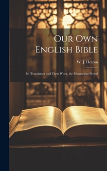 Hardcover Our Own English Bible: Its Translators and Their Work, the Manuscript Period Book