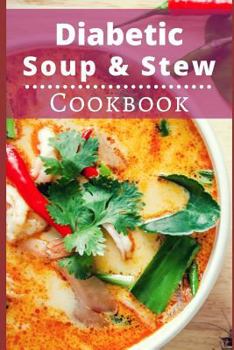 Paperback Diabetic Soup and Stew Cookbook: Delicious and Healthy Diabetic Soup and Stew Recipes Book