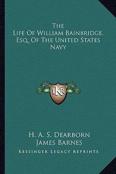 Paperback The Life Of William Bainbridge, Esq. Of The United States Navy Book