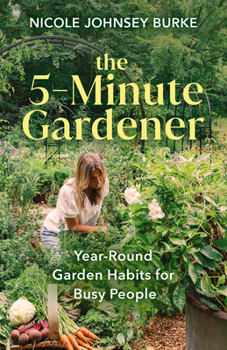 Hardcover The 5-Minute Gardener: Year-Round Garden Habits for Busy People Book