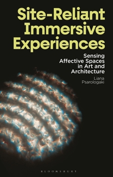 Hardcover Site-Reliant Immersive Experiences: Sensing Affective Spaces in Art and Architecture Book