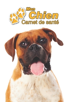 Paperback Mon Chien Carnet de sant?: Boxer - 109 pages 15cm x 23cm A5 - Cahier ? Remplir - Vaccinations - Suivi M?dical - Visites V?t?rinaires - Journal - [French] Book