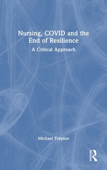 Hardcover Nursing, Covid and the End of Resilience: A Critical Approach Book
