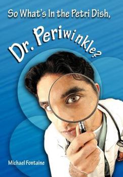 Hardcover So What's in the Petri Dish, Dr. Periwinkle? Book