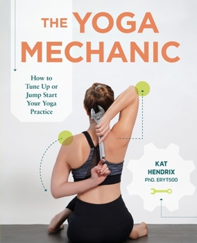 Paperback The Yoga Mechanic: How to Tune Up or Jump Start Your Yoga Practice Book