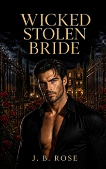 Wicked Stolen Bride: A Dark Mafia Arranged Marriage Romance