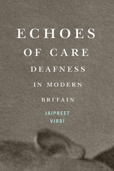 Echoes of Care: Deafness in Modern Britain (McGill-Queen's Associated Medical Services Studies in the History of Medicine, Health, and Society)