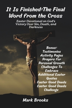 Paperback It Is Finished: The Final Word from the Cross: Easter Devotional on God's Victory Over Sin, Death, and Darkness Book