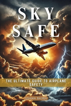 Sky Safe: The Ultimate Guide to Airplane Safety